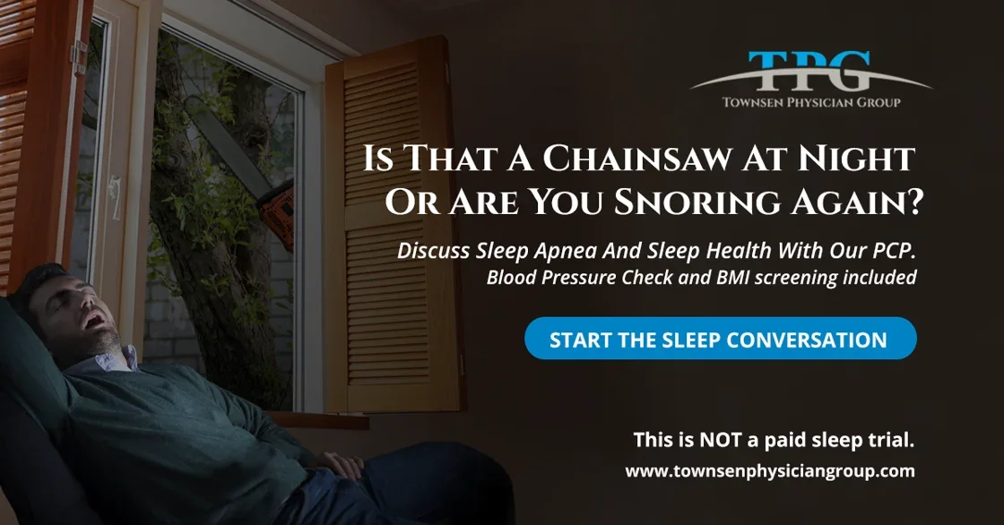 Townsen Physician Group sleep apnea campaign — discuss sleep apnea and sleep health with our PCP